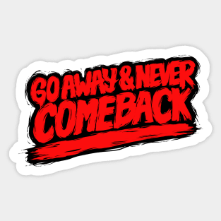 Go Away and Never Comeback Sticker